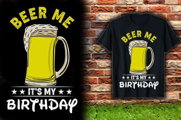 BEER-ME-IT S-MY-BIRTHDAY-T-SHIRT-DESIGN Graphics