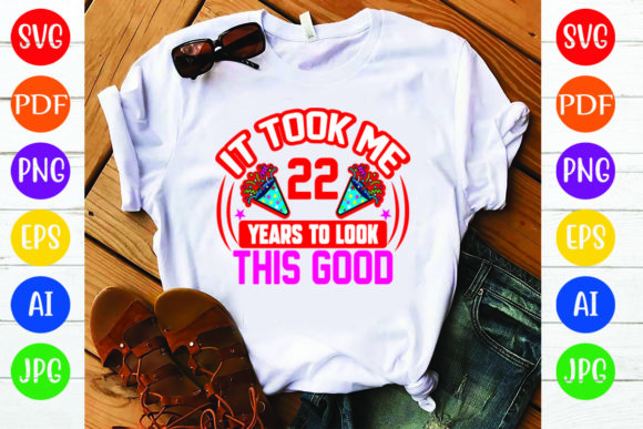 Birthday T Shirt Design, It Took Me 22