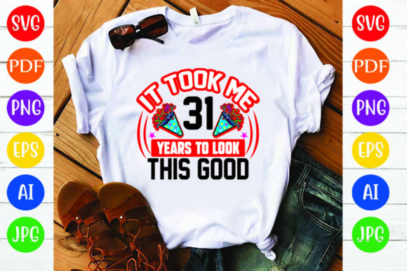 Birthday T Shirt Design, It Took Me 31