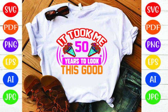 Birthday T Shirt Design, It Took Me 50 Y