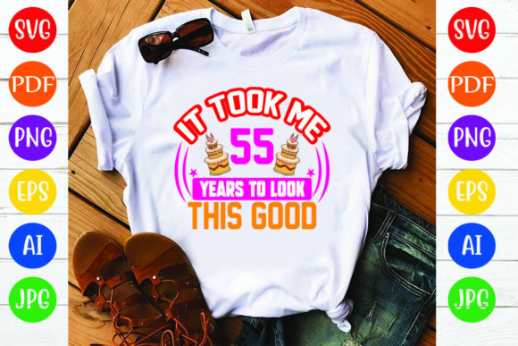 Birthday T Shirt Design, It Took Me 55 Y