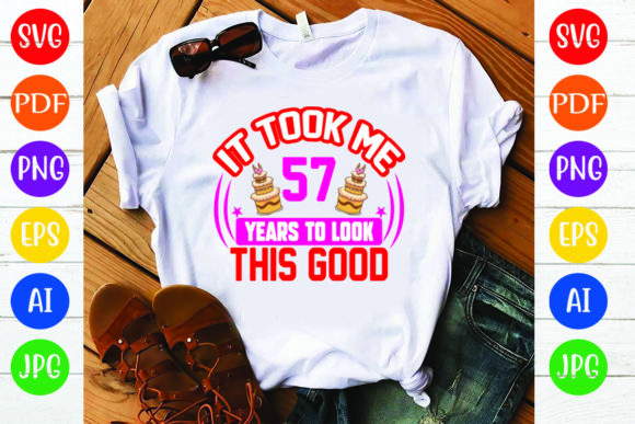 Birthday T Shirt Design, It Took Me 57 Y
