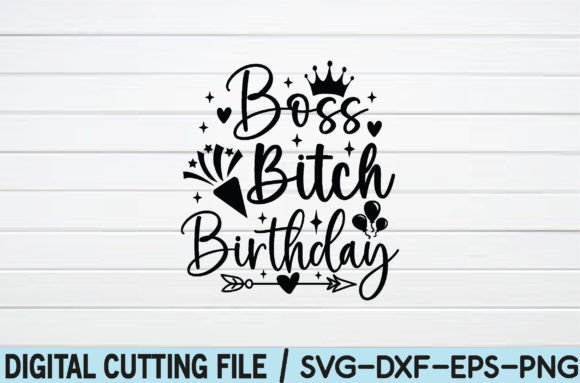 Boss Bitch Birthday SVG Graphics & T-Shirt Designs