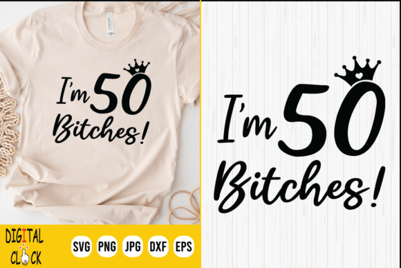 Funny 50th Birthday I'm 50 Bitches Svg