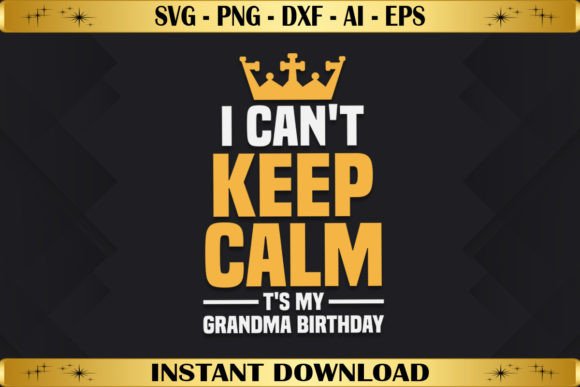 I Can't Keep Calm Grandma Birthday: Graphics & T-Shirt Designs Reviewed