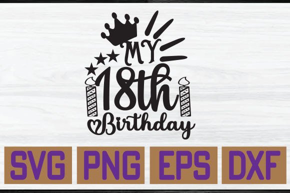 My 18th Birthday Graphics for T-Shirt Designs