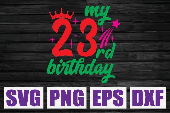 My 23rd Birthday Svg: T-Shirt Graphics Review